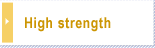 High strength